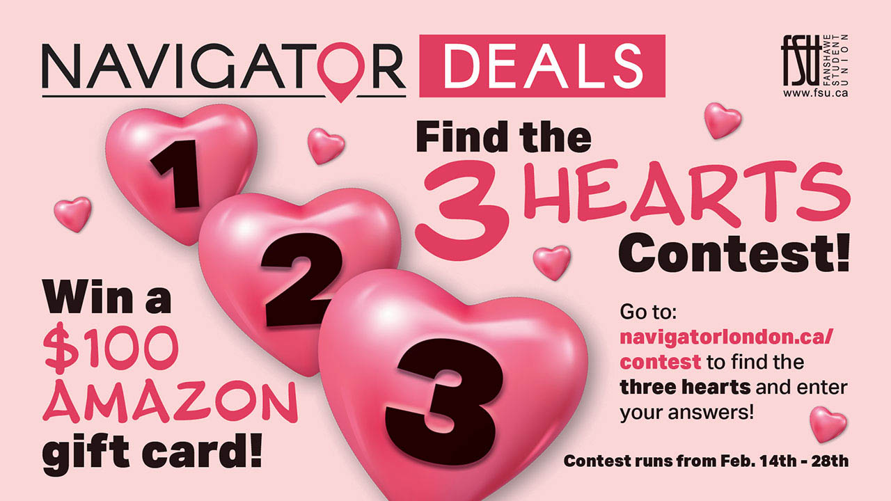 Illustration of three hearts. Text states: Find the three hearts contest. Go to navigatorlondon.ca/contest to find the three hearts and enter your answers! Win a $100 Amazon gift card. Contest runs February 14 to February 28.