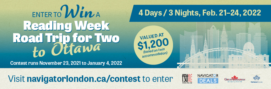 Enter to win a reading week trip for two to Ottawa. Contest runs November 23, 2021 to January 4, 2022. Visit navigatorlondon.ca/contest to enter.
